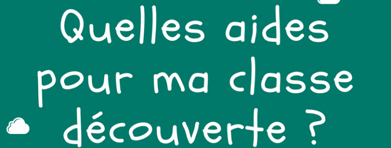 Quelles aides pour une classe de découvertes ?