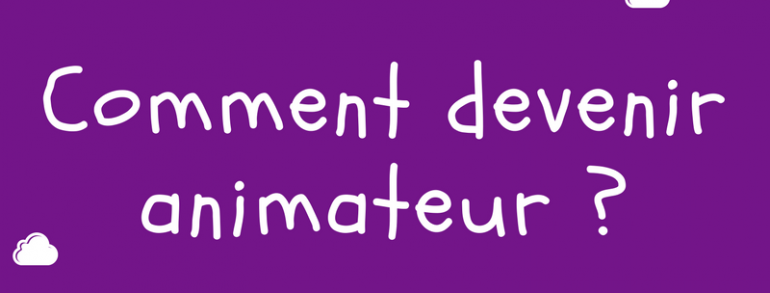 Comment devenir animateur ?