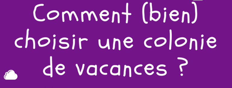 Comment (bien) choisir une colonie de vacances ?