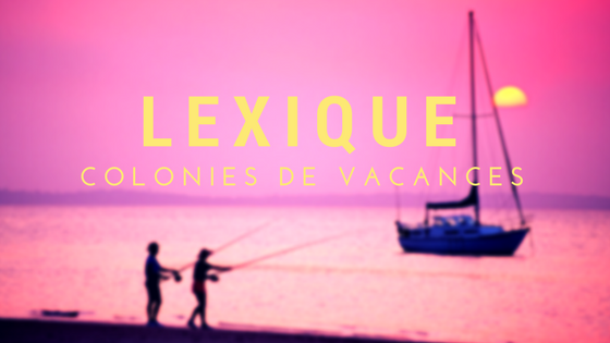Lexique des colonies de vacances